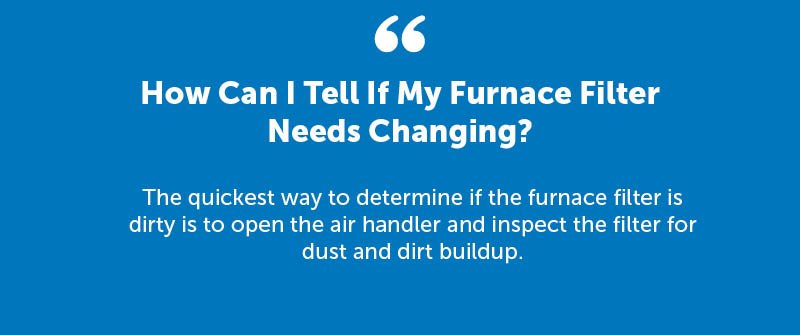 How Can I Tell If My Furnace Filter Needs Changing?