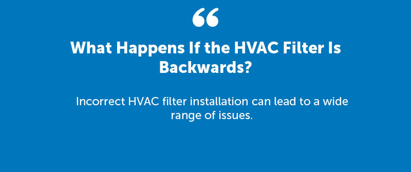 What Happens If the HVAC Filter Is Backwards?