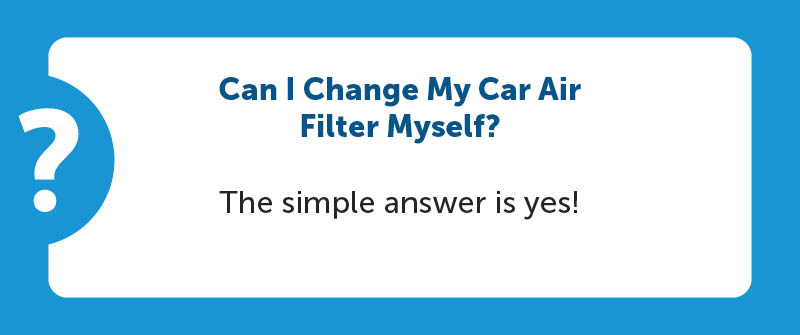 Can I Change My Car Air Filter Myself?